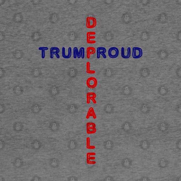 Trump Proud Be Deplorable by teesmile